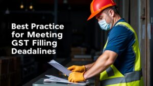 Best Practices for Meeting GST Filing Deadlines