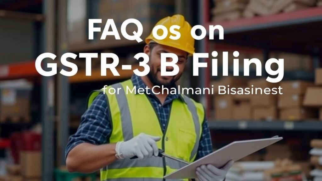 FAQs on GSTR-3B Filing for Chennai Businesses