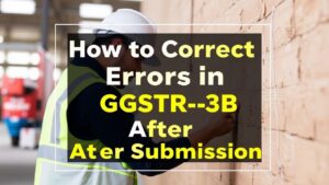 How to Correct Errors in GSTR-3B After Submission