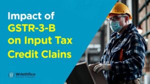 Impact of GSTR-3B on Input Tax Credit Claims