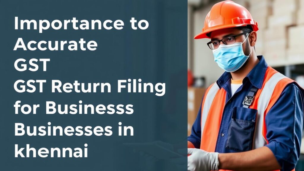 Importance of Accurate GST Return Filing for Businesses in Chennai