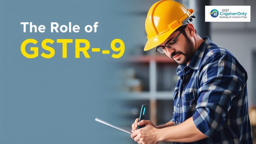 The Role of GSTR-9 in GST Annual Reconciliation