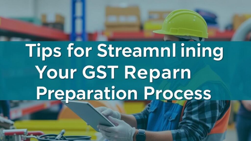 Tips for Streamlining Your GST Return Preparation Process