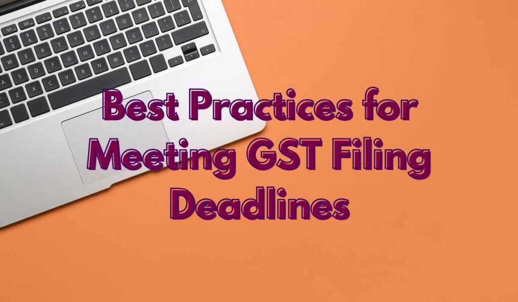 Best Practices for Meeting GST Filing Deadlines