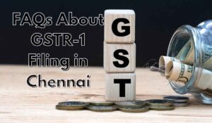 FAQs About GSTR-1 Filing in Chennai