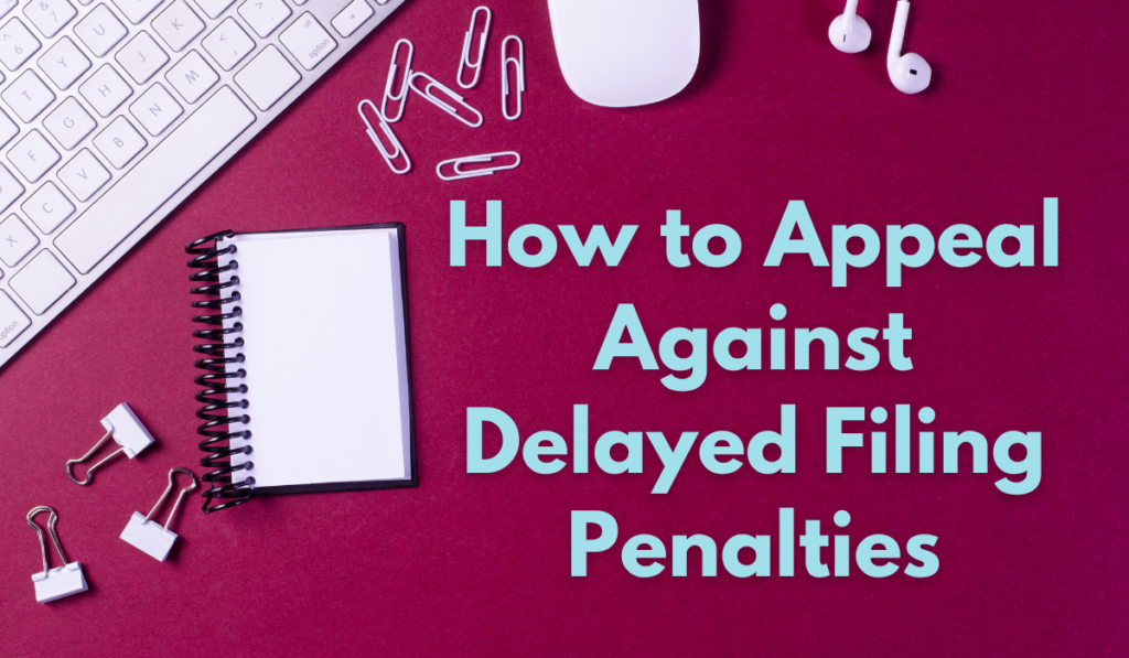 How to Appeal Against Delayed Filing Penalties