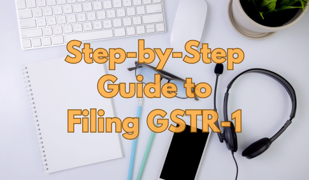 Step-by-Step Guide to Filing GSTR-1