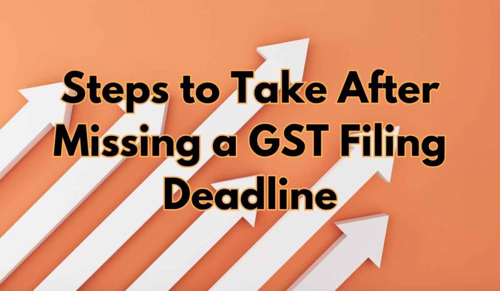 Steps to Take After Missing a GST Filing Deadline